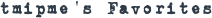 TMIPME'S FAVORITES