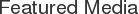 FEATURED MEDIA