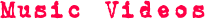 MUSIC VIDEOS