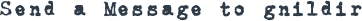 SEND A MESSAGE TO GNILDIR