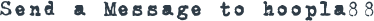 SEND A MESSAGE TO HOOPLA88